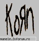 korn zicetzi voi repede shi degraba dak place korn...let see